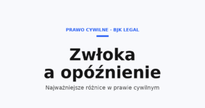 Zwłoka a opóźnienie – różnice w prawie cywilnym i przy karach umownych